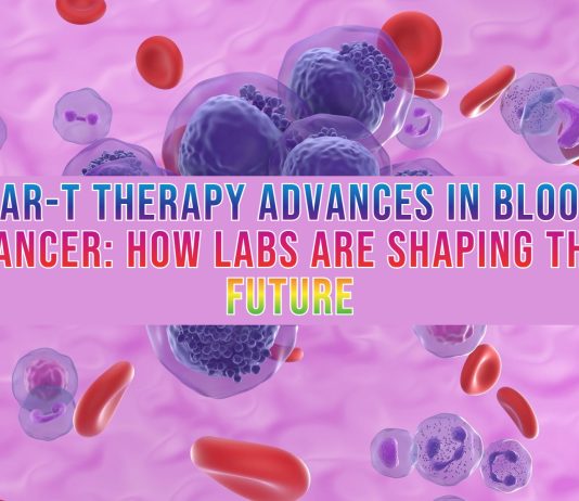 CAR-T Therapy Advances in Blood Cancer How Labs Are Shaping the Future